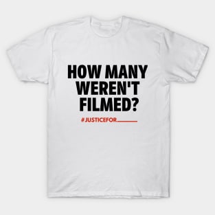 How Many Weren't Filmed? (#BlackLivesMatter) T-Shirt